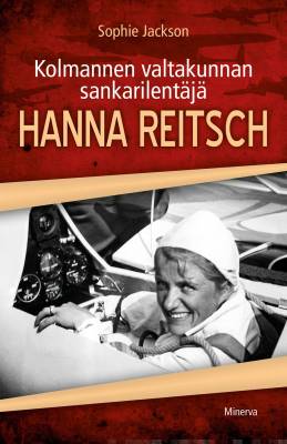 Kolmannen valtakunnan sankarilentäjä Hanna Reitsch
